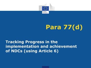 Para 77(d)
Tracking Progress in the
implementation and achievement
of NDCs (using Article 6)
 