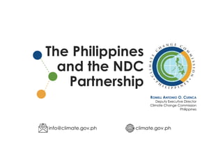 The Philippines
and the NDC
Partnership
ROMELL ANTONIO O. CUENCA
Deputy Executive Director
Climate Change Commission
Philippines
 