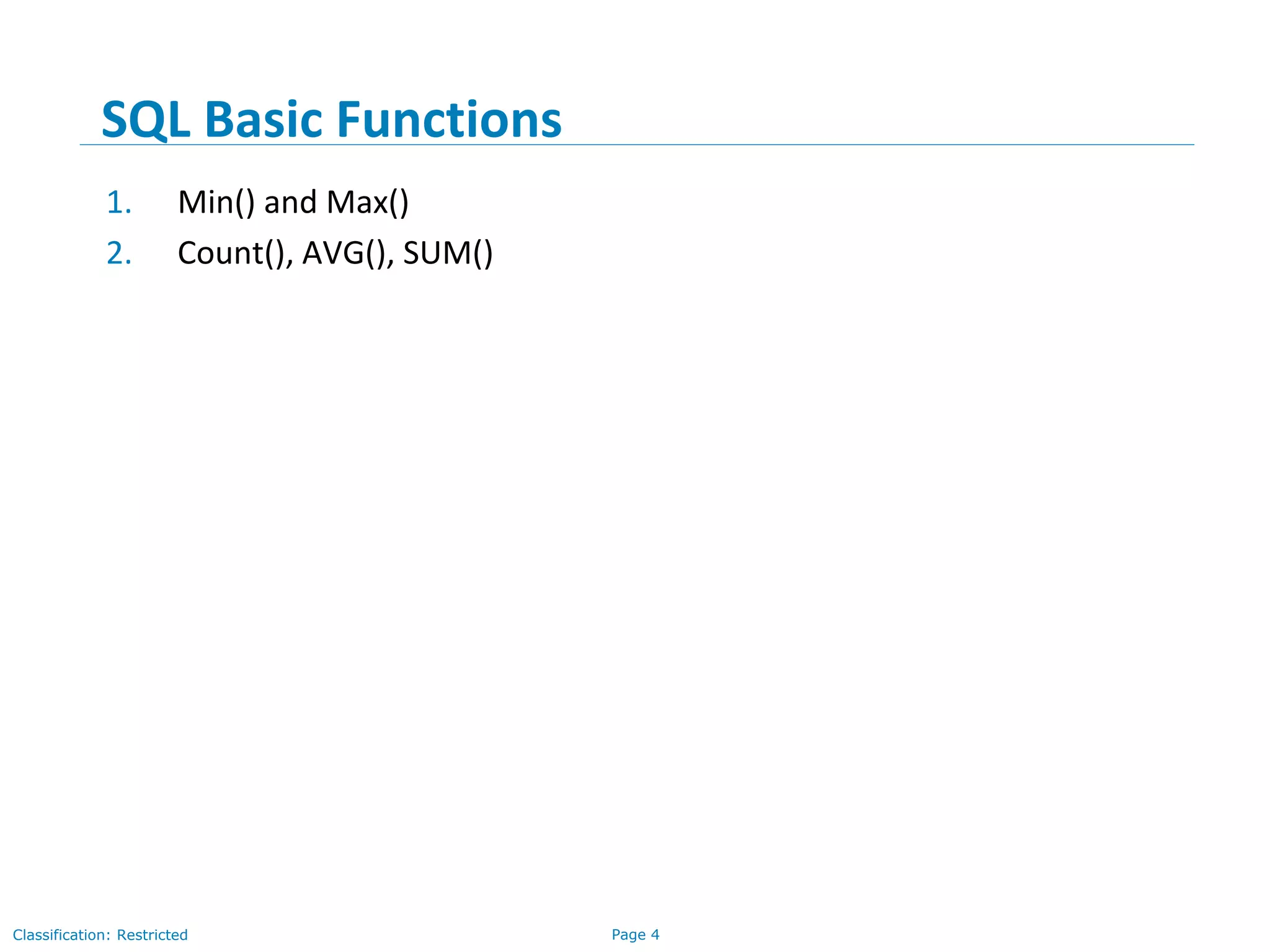Page 4Classification: Restricted
1. Min() and Max()
2. Count(), AVG(), SUM()
SQL Basic Functions
 