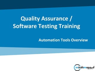Quality Assurance /
Software Testing Training
Automation Tools Overview
 