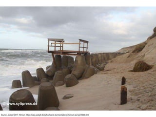 Source: Justsylt 2017, Hörnum, https://www.justsylt.de/sylt-schwere-sturmschaden-in-hornum-auf-sylt-5944.html
 