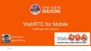 WebRTC for Mobile
Challenges and Solutions
12/21/2014 1
Amir Zmora
@AmirZmora
 