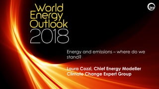 © OECD/IEA 2018
Energy and emissions – where do we
stand?
Laura Cozzi, Chief Energy Modeller
Climate Change Expert Group
 