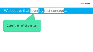 We know that quant and qual data.
We believe that lever by test concept on area for
audience will result in goal.
We’ll kn...