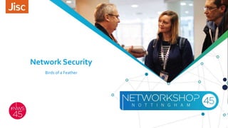 Network Security
Birds of a Feather
 