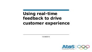 13/08/2013
Using real-time
feedback to drive
customer experience
 