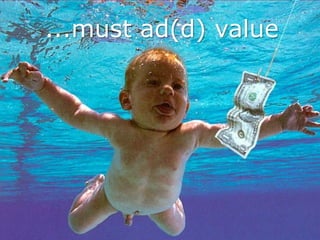 ...must ad(d) value




6/16/2011 :: 18
 