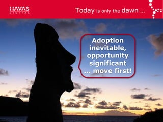Today is only the dawn ...



                        Adoption
                       inevitable,
                      opportunity
                       significant
                     ... move first!




6/16/2011 :: 26
 