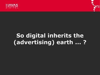 So digital inherits the
           (advertising) earth ... ?



6/16/2011 :: 8
 