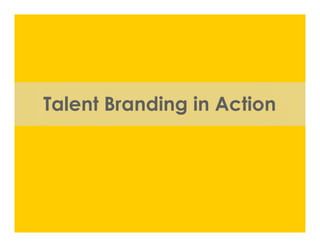 Talent Branding in Action
 