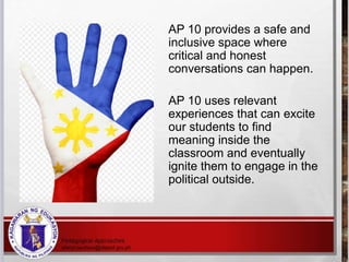 AP 10 provides a safe and
inclusive space where
critical and honest
conversations can happen.
AP 10 uses relevant
experiences that can excite
our students to find
meaning inside the
classroom and eventually
ignite them to engage in the
political outside.
 