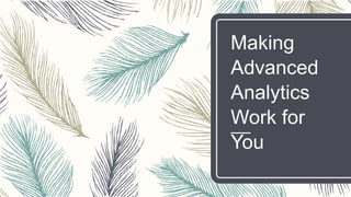 Making
Advanced
Analytics
Work for
You
 