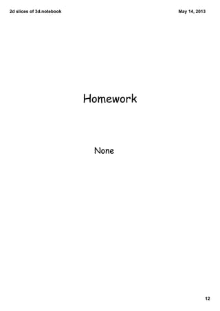 2dslicesof3d.notebook
12
May14,2013
Homework
None
 