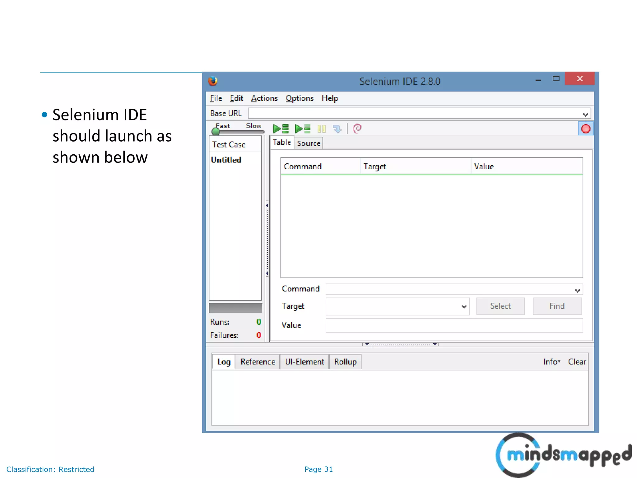 Page 31Classification: Restricted
• Selenium IDE
should launch as
shown below
 