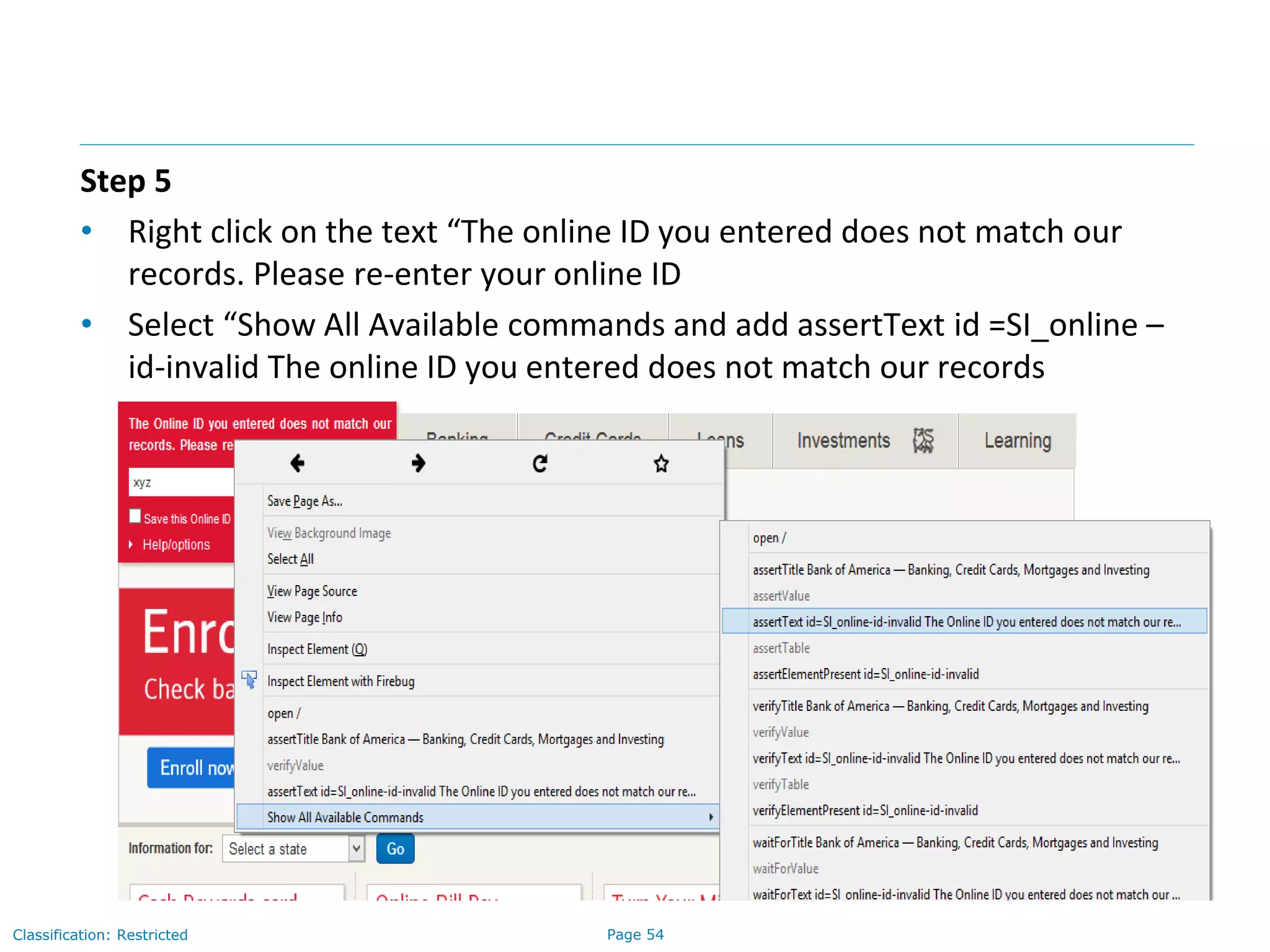 Page 54Classification: Restricted
Step 5
• Right click on the text “The online ID you entered does not match our
records. Please re-enter your online ID
• Select “Show All Available commands and add assertText id =SI_online –
id-invalid The online ID you entered does not match our records
 