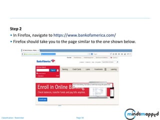 Page 50Classification: Restricted
Step 2
• In Firefox, navigate to https://www.bankofamerica.com/
• Firefox should take you to the page similar to the one shown below.
 