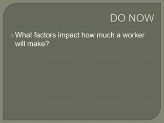  What factors impact how much a worker
 will make?
 