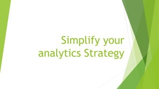 Simplify your
analytics Strategy
 