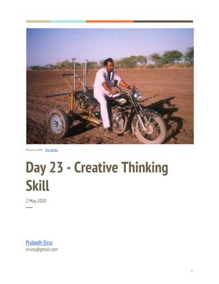  
  
 
Picture credit - ​The Hindu 
Day 23 - Creative Thinking 
Skill 
2 May 2020 
─ 
Prabodh Sirur 
sirurp@gmail.com 
1 
 