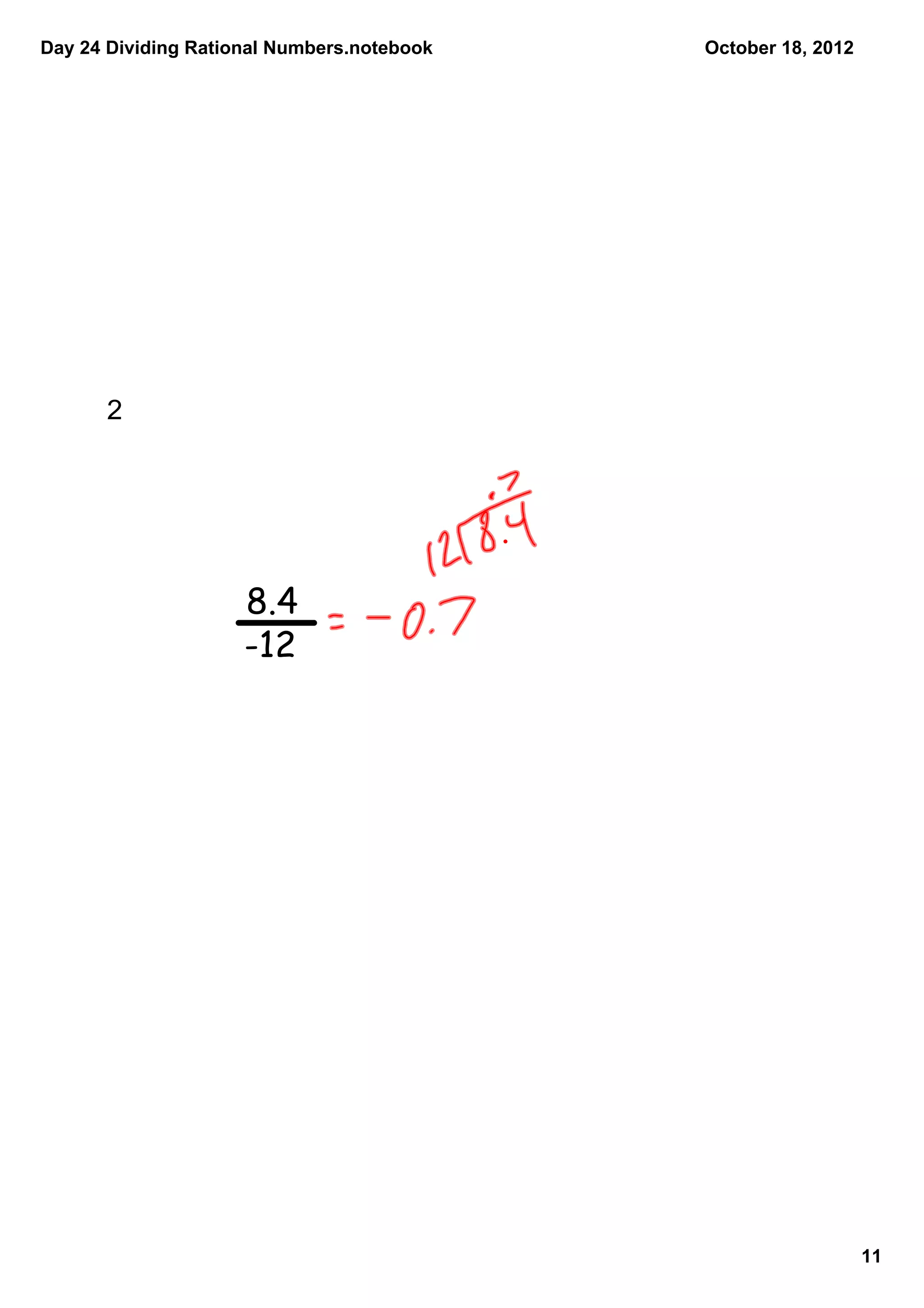 Day 24 Dividing Rational Numbers.notebook   October 18, 2012




      2  




                     8.4
                     -12




                                                               11
 