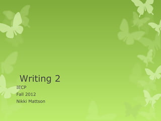 Writing 2
IECP
Fall 2012
Nikki Mattson
 