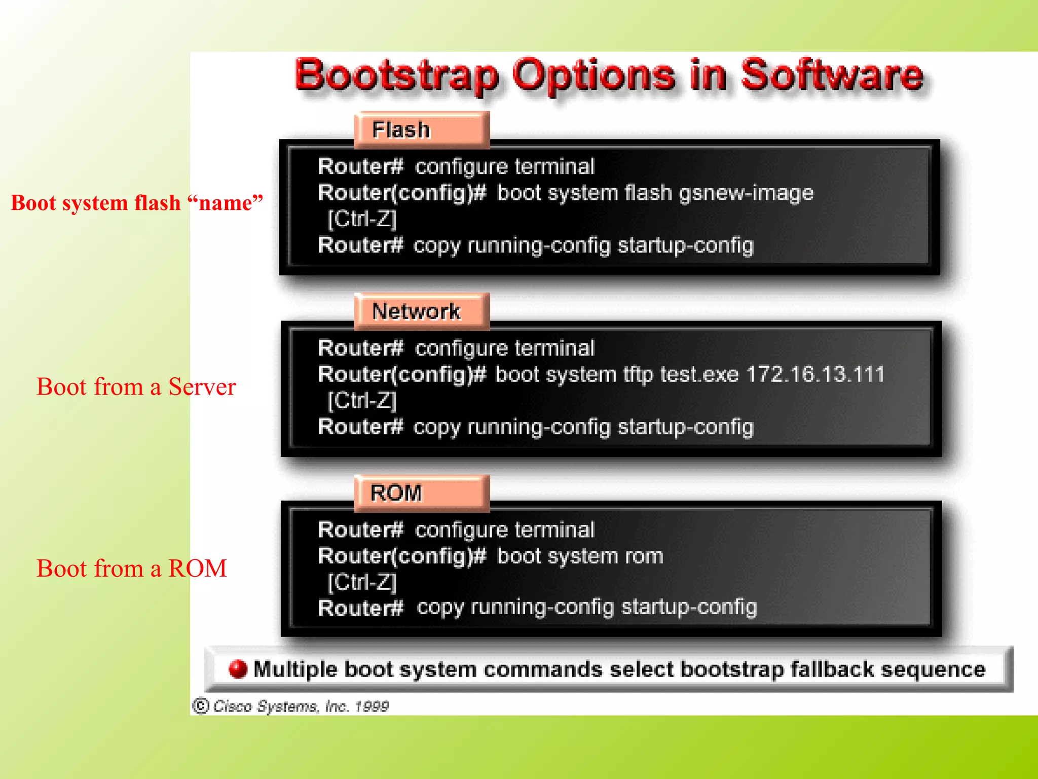 Boot system flash “name”
Boot from a Server
Boot from a ROM
 