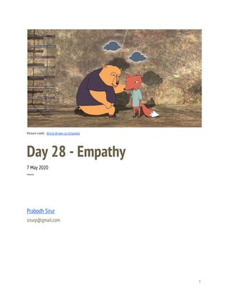  
 
 
Picture credit - ​Brené Brown on Empathy 
Day 28 - Empathy 
7 May 2020 
─ 
Prabodh Sirur 
sirurp@gmail.com 
   
1 
 