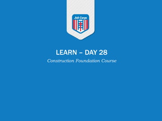 LEARN – DAY 28
Construction Foundation Course
 