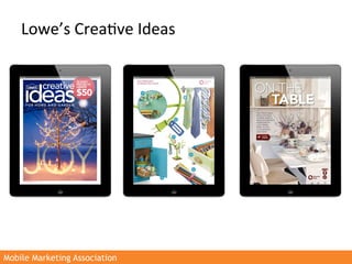 Lowe’s	
  Crea4ve	
  Ideas	
  	
  




Mobile Marketing Association
 