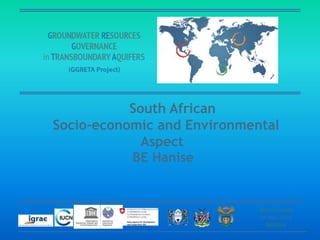 Bantu Hanise
22 May 2014
Namibia
South African
Socio-economic and Environmental
Aspect
BE Hanise
 