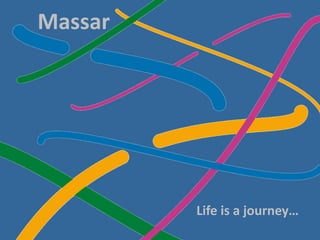 Massar




         Life is a journey…
 