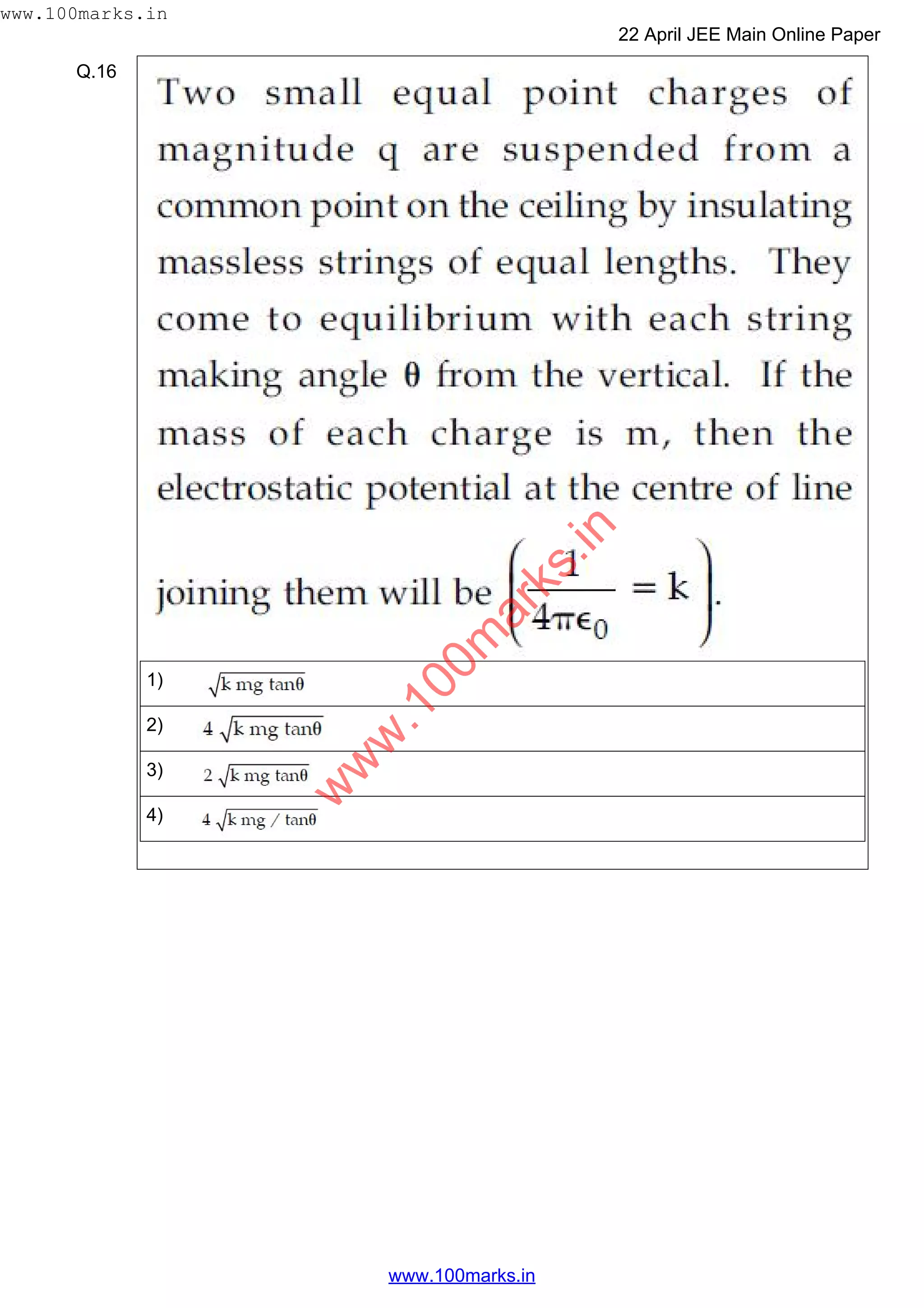 Q.16
1)
2)
3)
4)
w
w
w
.100m
arks.in
www.100marks.in
22 April JEE Main Online Paper
www.100marks.in
 