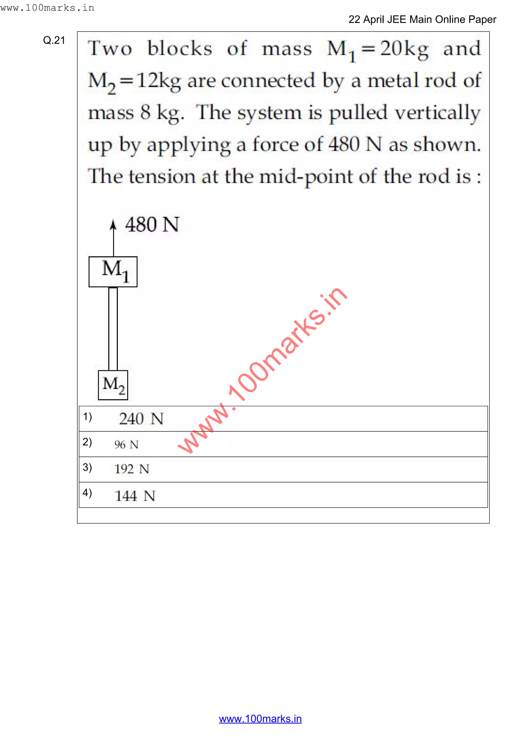 Q.21
1)
2)
3)
4)
w
w
w
.100m
arks.in
www.100marks.in
22 April JEE Main Online Paper
www.100marks.in
 