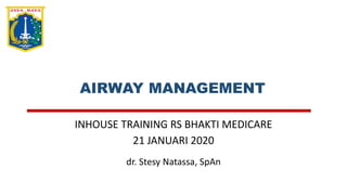 INHOUSE TRAINING RS BHAKTI MEDICARE
21 JANUARI 2020
AIRWAY MANAGEMENT
dr. Stesy Natassa, SpAn
 