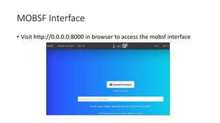 MOBSF Interface
• Visit http://0.0.0.0:8000 in browser to access the mobsf interface
 