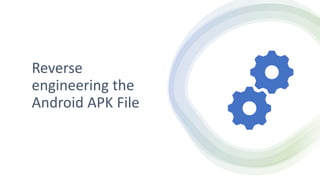Reverse
engineering the
Android APK File
 