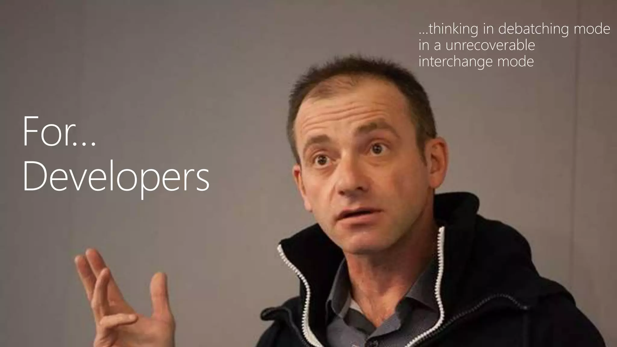 …thinking in debatching mode
in a unrecoverable
interchange mode
 