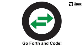 Go Forth and Code!
 