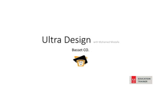 Ultra Design with Mohamed Mostafa
Basset CO.
 