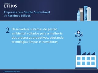2

Desenvolver sistemas de gestão
ambiental voltados para a melhoria
dos processos produtivos, adotando
tecnologias limpas e inovadoras;

Compromissos da Carta

 
