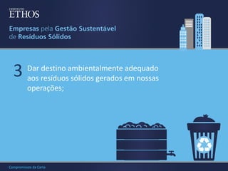 3

Dar destino ambientalmente adequado
aos resíduos sólidos gerados em nossas
operações;

Compromissos da Carta

 