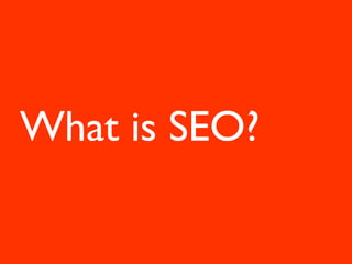 What is SEO?
 
