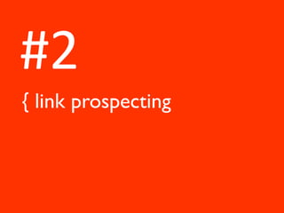 #2
{ link prospecting
 