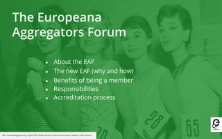 Title here
CC BY-SA
Europeana Aggregators
CC BY-SA
About the Europeana Aggregators Forum
• Established in 2012
• Members: ...