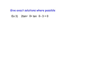 Give exact solutions where possible

               + tan   -3=0
 