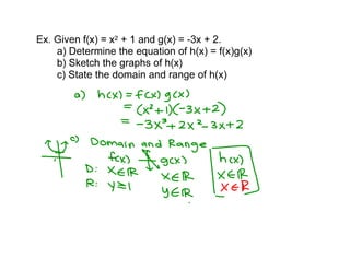 a) Determine the equation of h(x) = f(x)g(x)
c) State the domain and range of h(x)