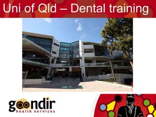 Uni of Qld – Dental training
 