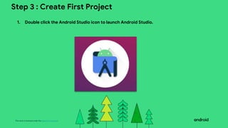 This work is licensed under the Apache 2.0 License
Step 3 : Create First Project
1. Double click the Android Studio icon to launch Android Studio.
 