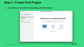 This work is licensed under the Apache 2.0 License
Step 3 : Create First Project
2. In the Welcome to Android Studio dialog, click New Project.
 