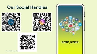 This work is licensed under the Apache 2.0 License
a
Our Social Handles
GDSC_ICOER
 